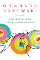 The People Look Like Flowers At Last - - Charles Bukowski